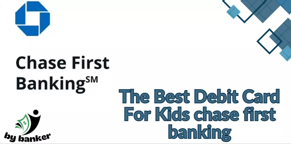 The Best Debit Card For Kids chase first banking